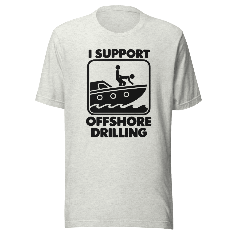I Support Offshore Drilling — Unisex T-Shirt — Front