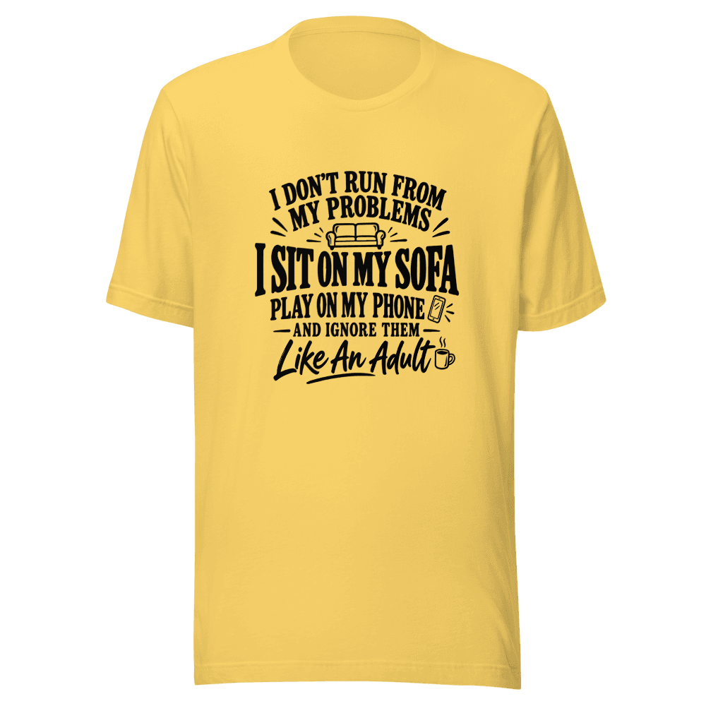 I Don't Run From My Problems — Unisex T-Shirt — Front