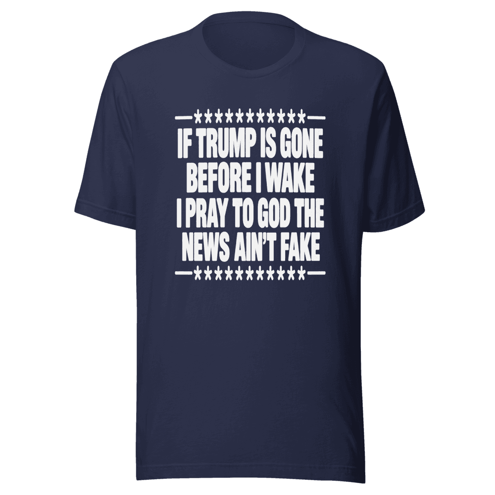 If Trump Is Gone Before I Wake — Unisex T-Shirt — Front