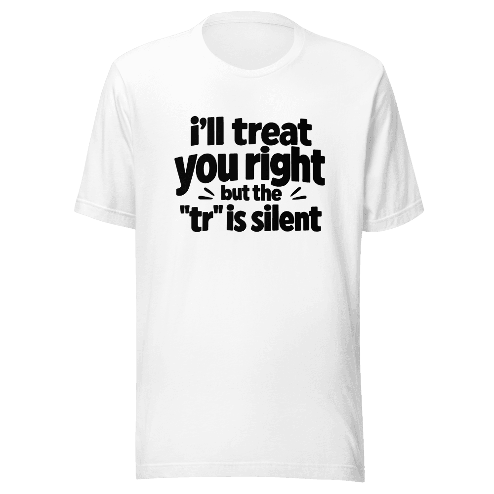 I'll Treat You Right But This "tr" is silent