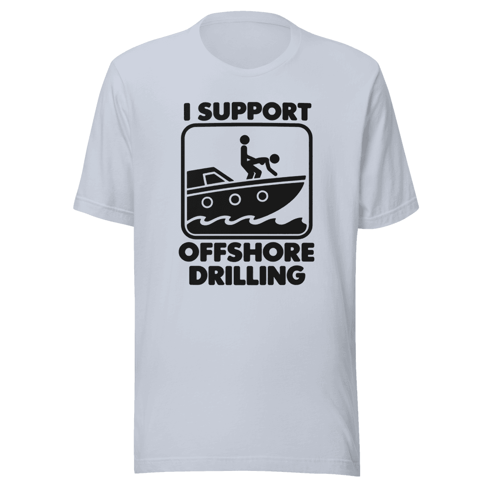 I Support Offshore Drilling — Unisex T-Shirt — Front