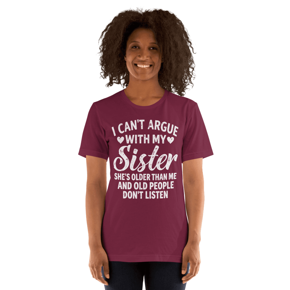 I Can't Argue With My Sister — Unisex T-Shirt — Front