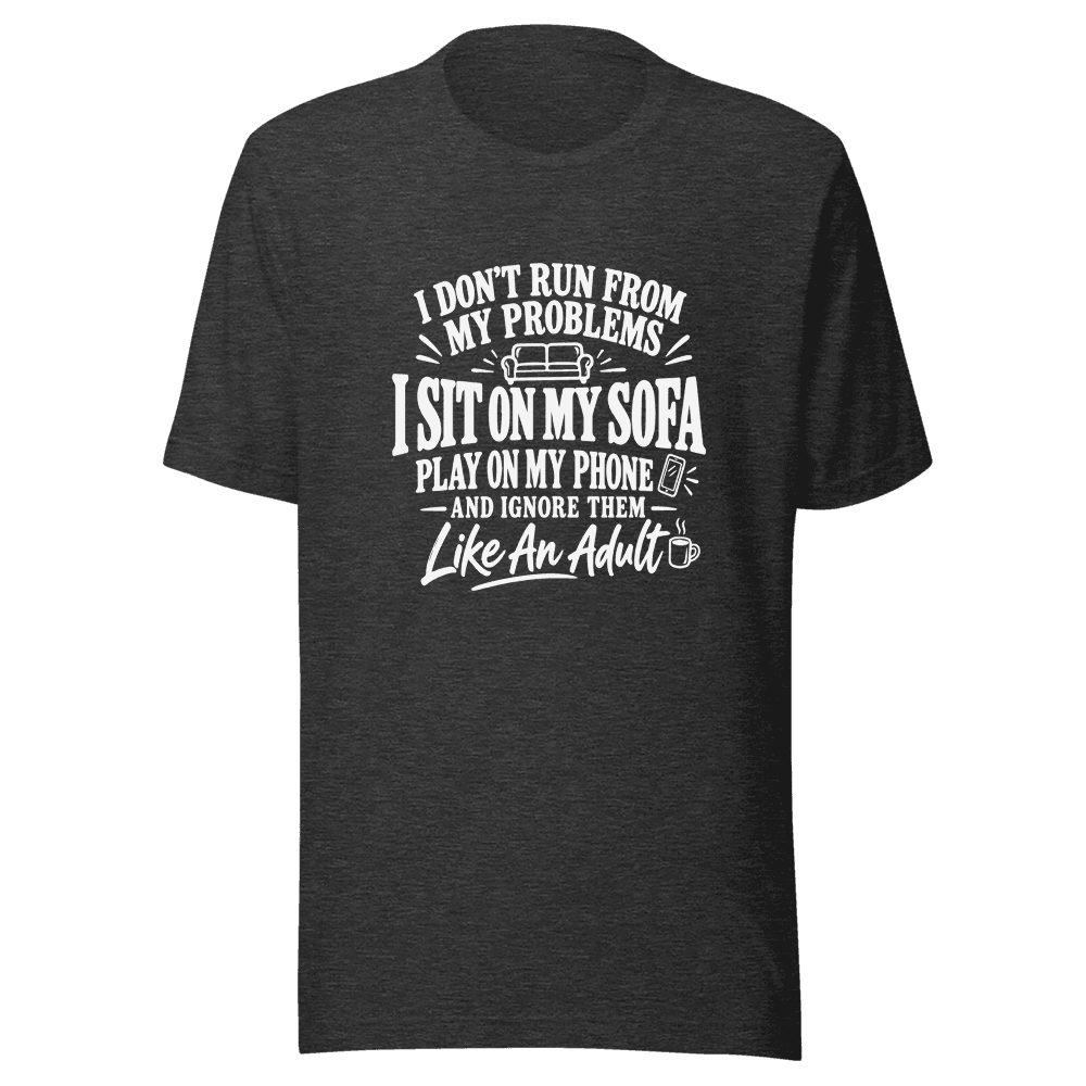 I Don't Run From My Problems — Unisex T-Shirt — Front