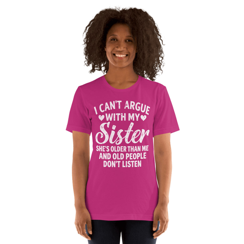 I Can't Argue With My Sister — Unisex T-Shirt — Front