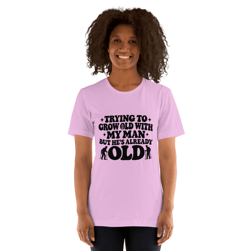 Trying To Grow Old With My Man — Unisex T-Shirt — Front