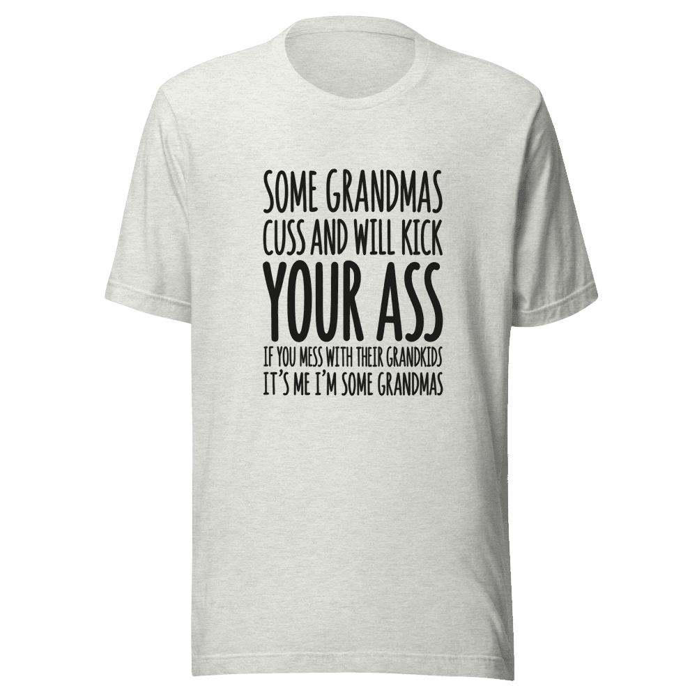 Some Grandmas Cuss And Will Kick — Unisex T-Shirt — Front