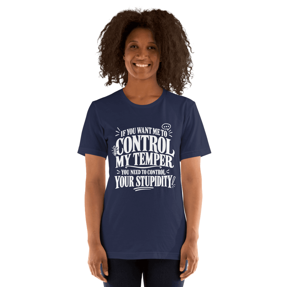 If You Want Me To Control My Temper — Unisex T-Shirt — Front