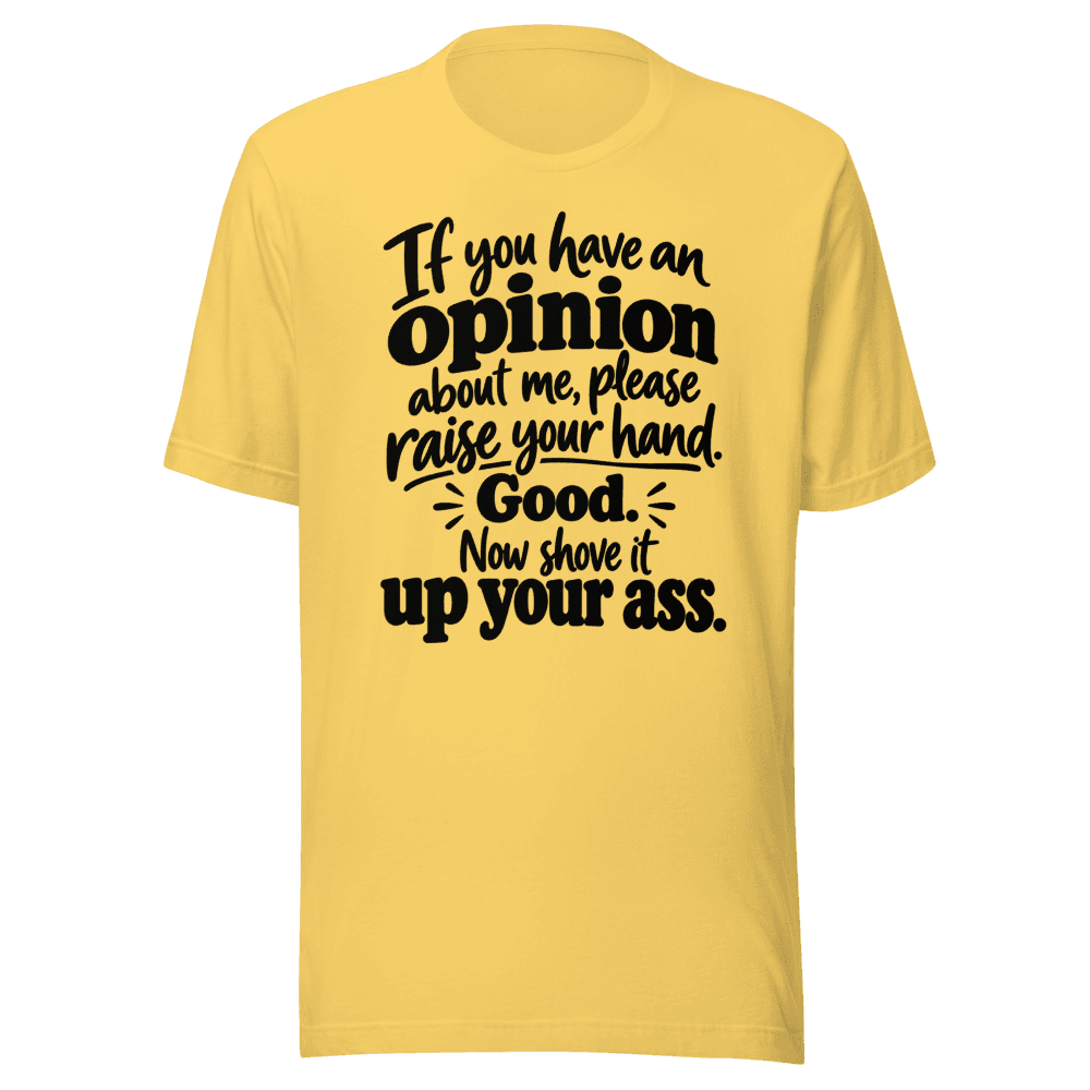If You Have An Opinion — Unisex T-Shirt — Front