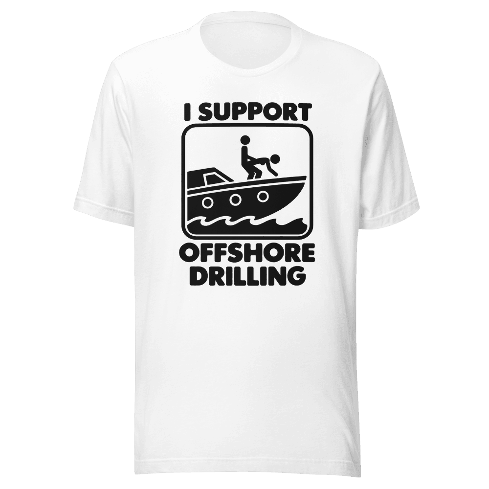 I Support Offshore Drilling — Unisex T-Shirt — Front