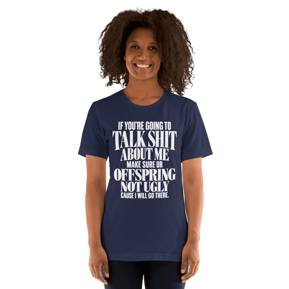 If You're Going To Talk Shit — Unisex T-Shirt — Front