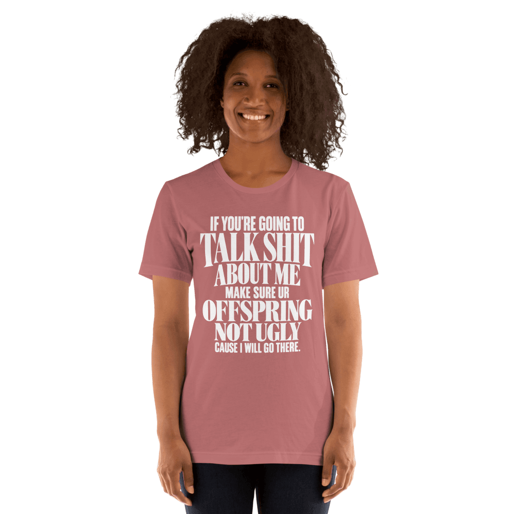 If You're Going To Talk Shit — Unisex T-Shirt — Front