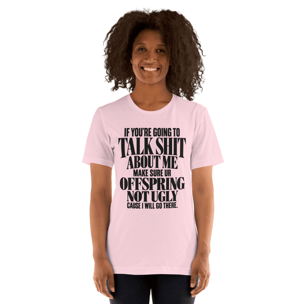 If You're Going To Talk Shit — Unisex T-Shirt — Front