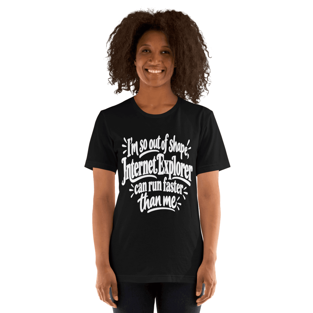 I'm So Out Of Shape — Unisex T-Shirt — Front