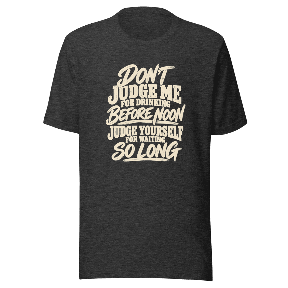 DON'T JUDGE ME — Unisex T-Shirt — Front
