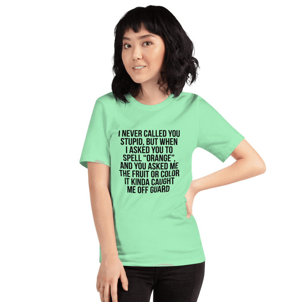 I Never Call You Stupid — Unisex T-Shirt — Front