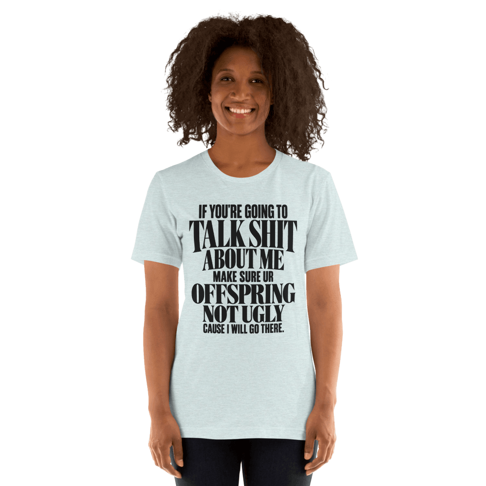 If You're Going To Talk Shit — Unisex T-Shirt — Front