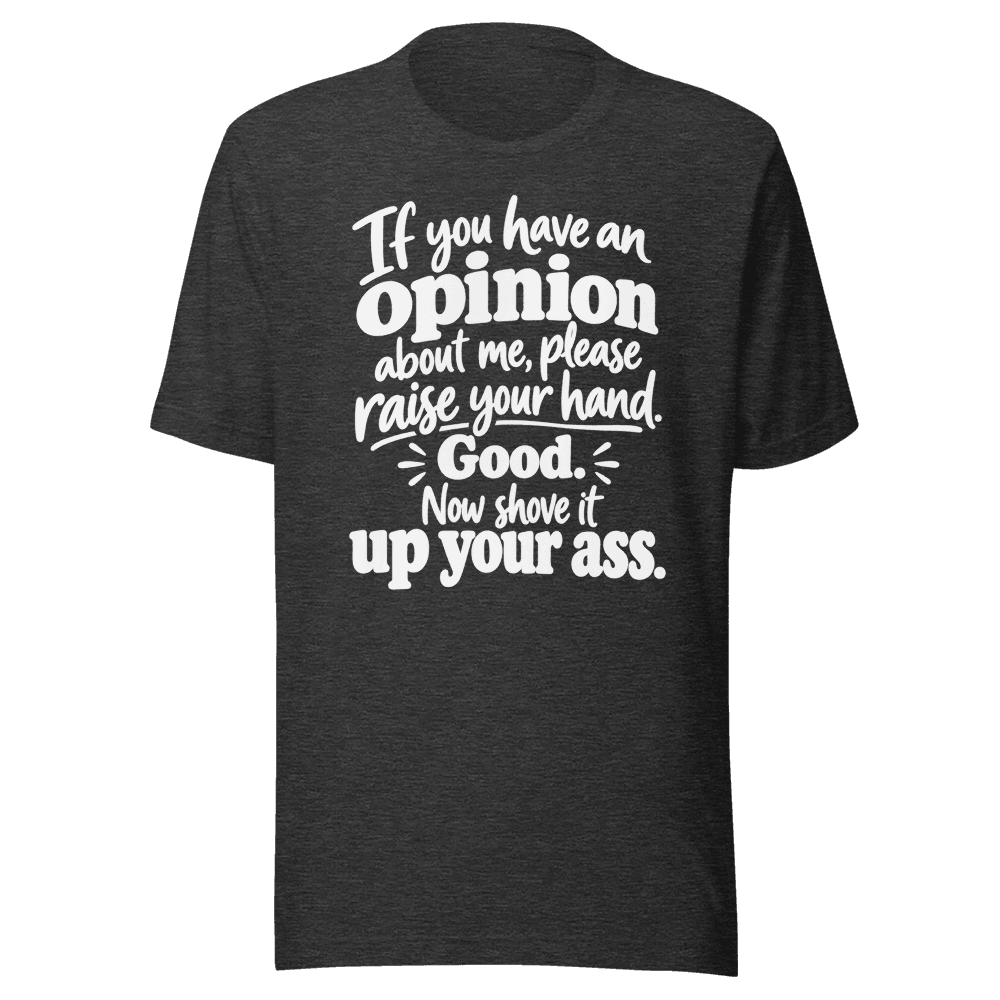 If You Have An Opinion — Unisex T-Shirt — Front