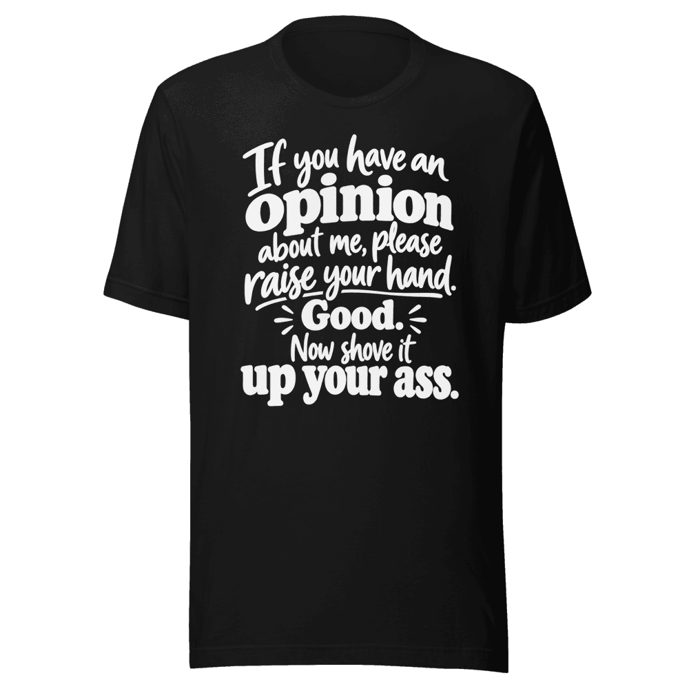 If You Have An Opinion — Unisex T-Shirt — Front