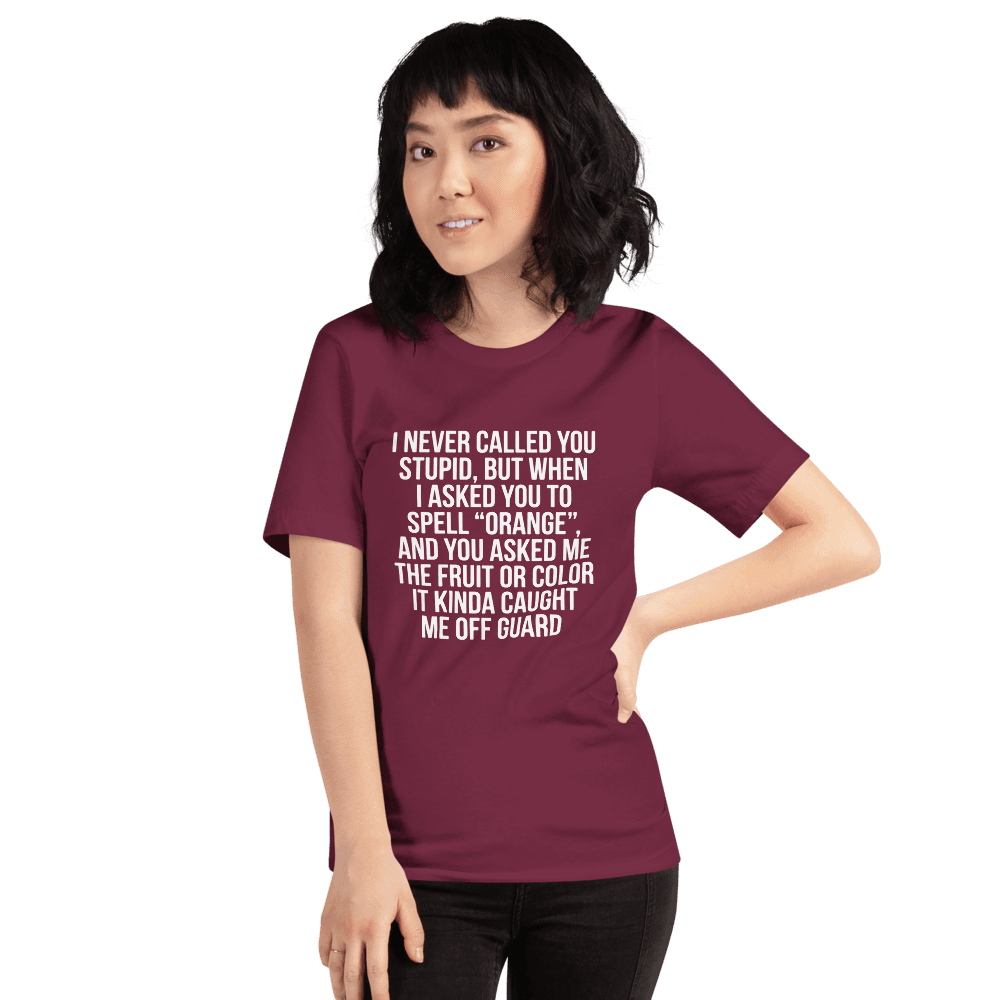 I Never Call You Stupid — Unisex T-Shirt — Front