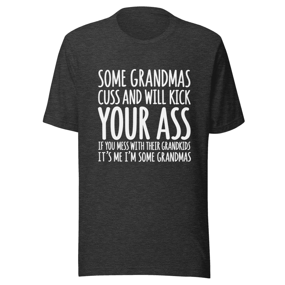 Some Grandmas Cuss And Will Kick — Unisex T-Shirt — Front
