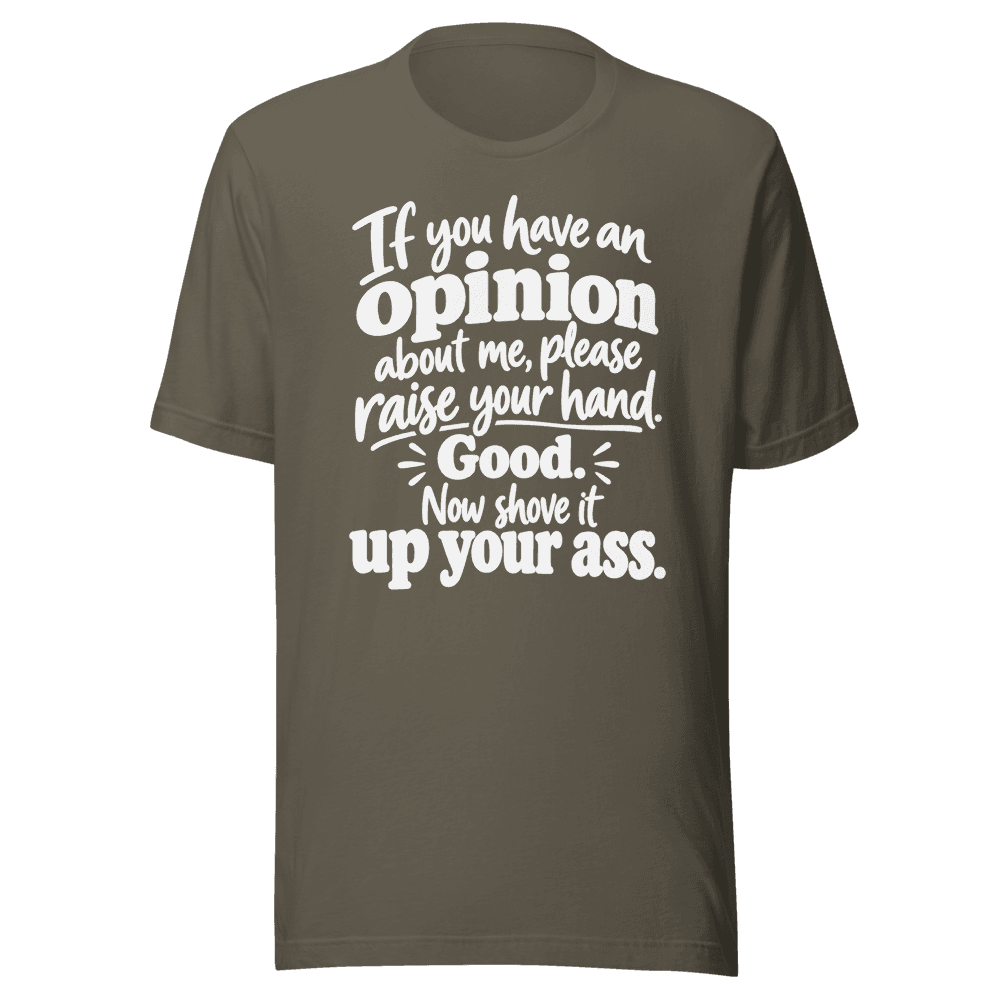 If You Have An Opinion — Unisex T-Shirt — Front
