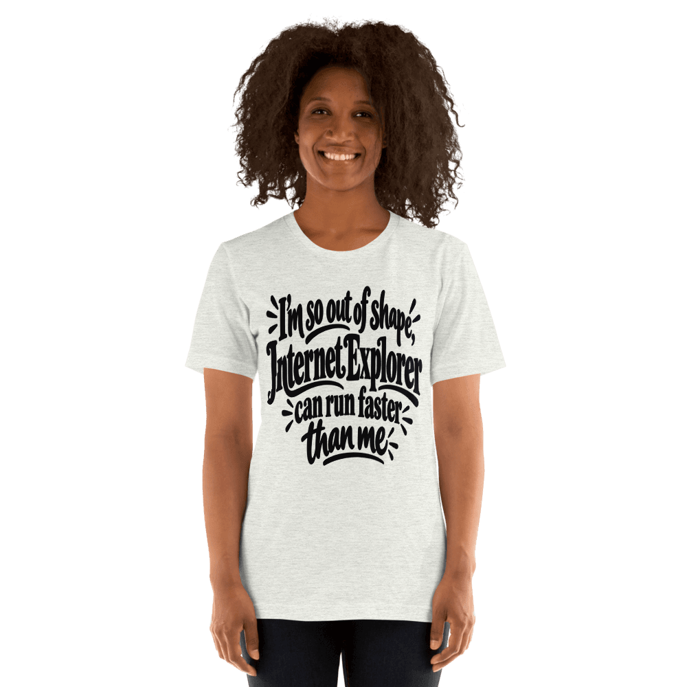 I'm So Out Of Shape — Unisex T-Shirt — Front