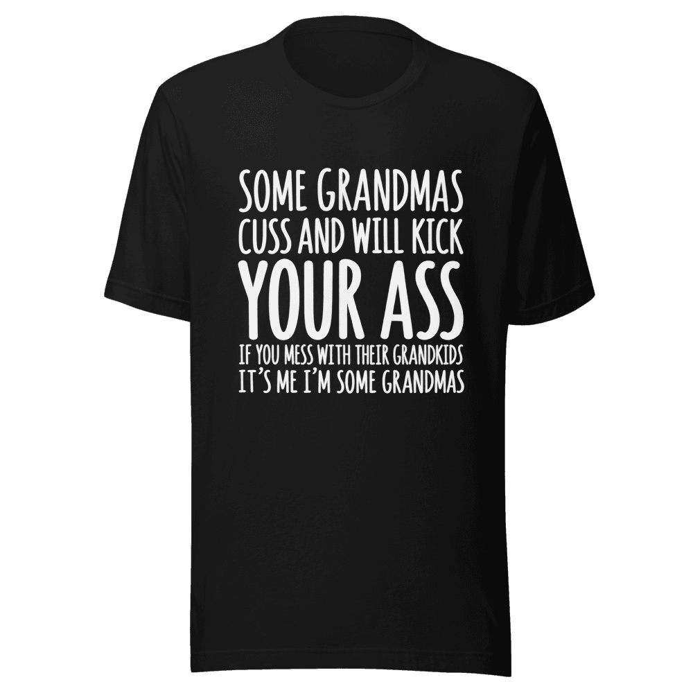 Some Grandmas Cuss And Will Kick — Unisex T-Shirt — Front