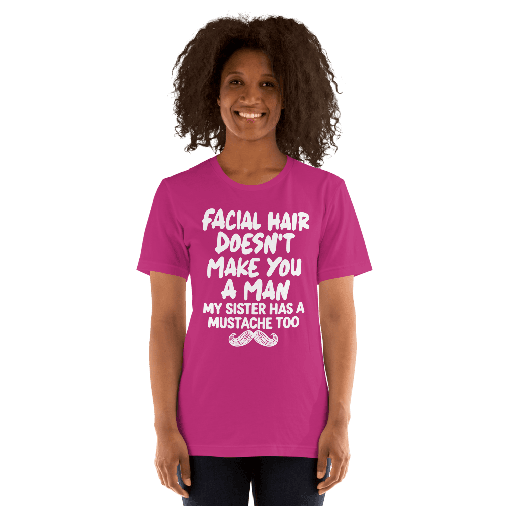 Facial Hair Doesn't Make You A Man — Unisex T-Shirt — Front