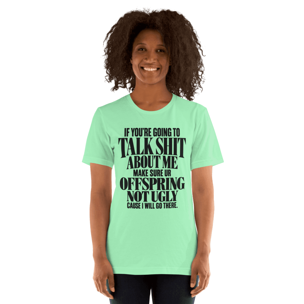 If You're Going To Talk Shit — Unisex T-Shirt — Front