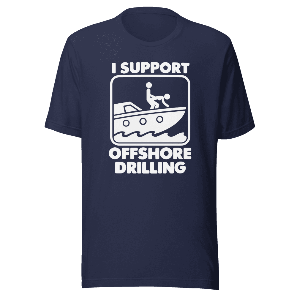 I Support Offshore Drilling — Unisex T-Shirt — Front
