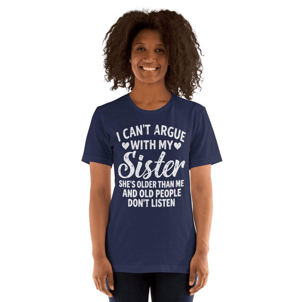I Can't Argue With My Sister — Unisex T-Shirt — Front