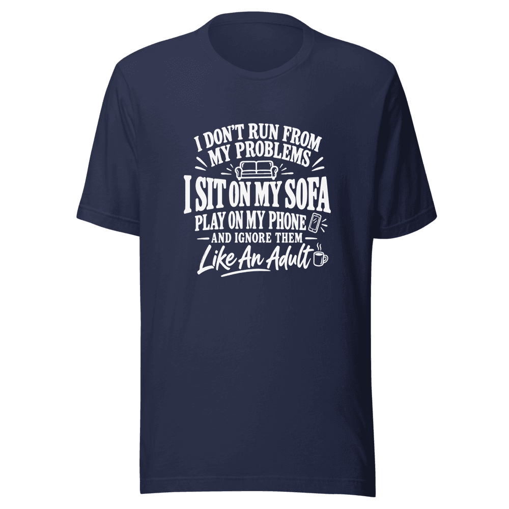 I Don't Run From My Problems — Unisex T-Shirt — Front