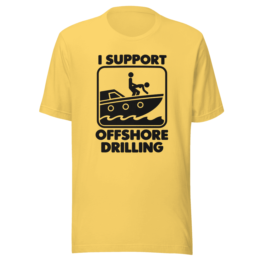I Support Offshore Drilling — Unisex T-Shirt — Front