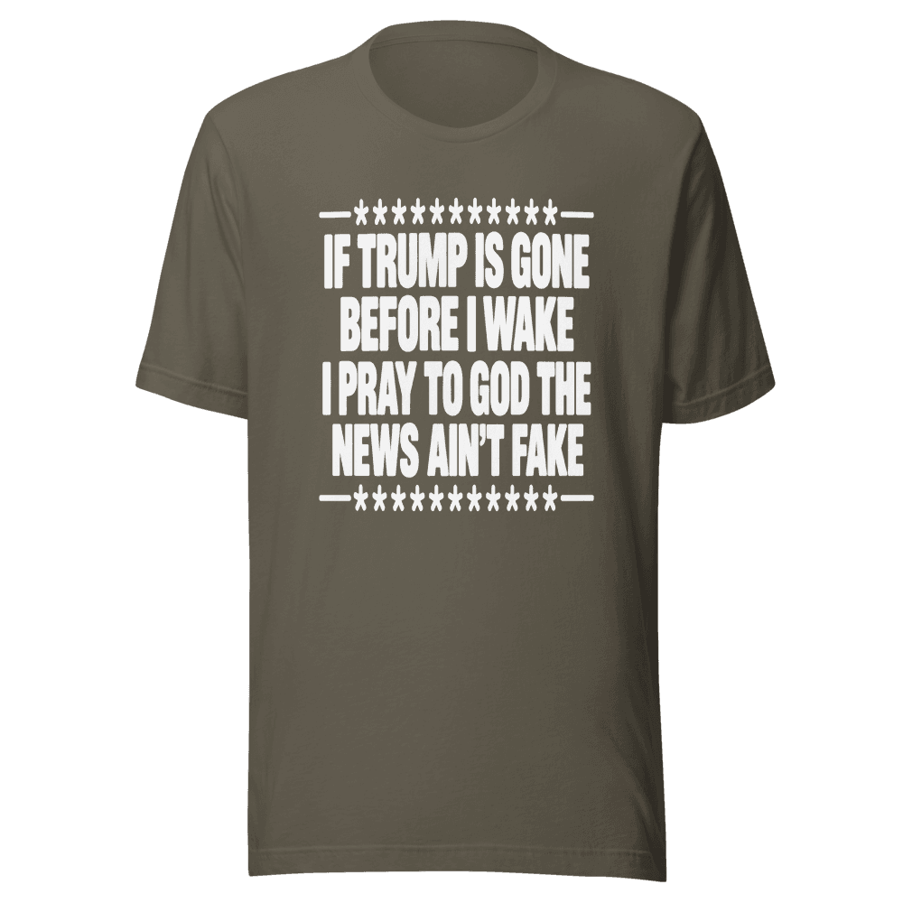 If Trump Is Gone Before I Wake — Unisex T-Shirt — Front