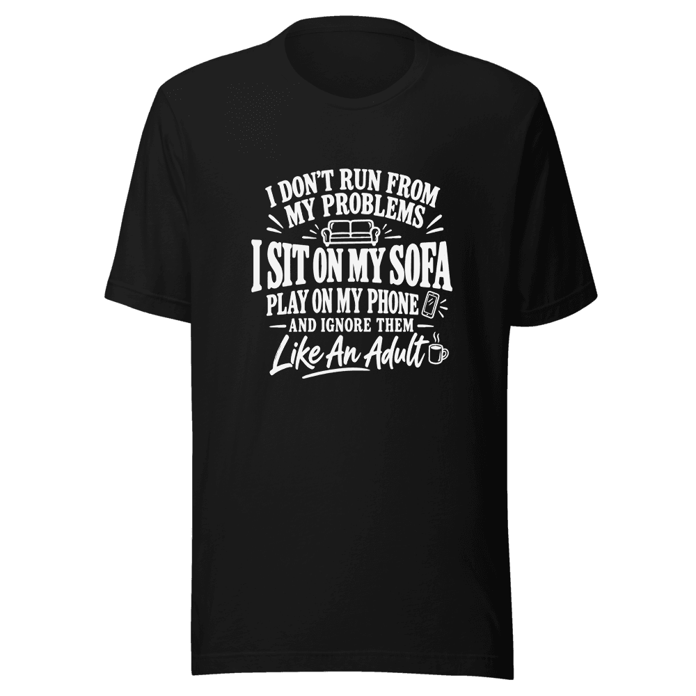 I Don't Run From My Problems — Unisex T-Shirt — Front